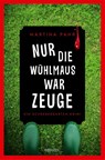 Nur die Wühlmaus war Zeuge - Martina Pahr - 9783740820664