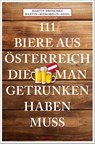 111 Biere aus Österreich, die man getrunken haben muss - Martin Bierobelix Seidl ; Martin Droschke - 9783740821142