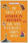 111 Orte für Kinder in Dresden, die man gesehen haben muss - Jenny Menzel - 9783740821814