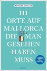 111 Orte auf Mallorca die man gesehen haben muss - Rüdiger Liedtke - 9783740822392
