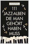 111 Jazz-Alben, die man gehört haben muss - Rainer Wittkamp ; Roland Spiegel - 9783740822484