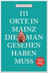 111 Orte in Mainz, die man gesehen haben muss - Stefanie Jung - 9783740823078