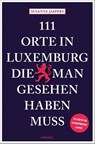 111 Orte in Luxemburg, die man gesehen haben muss - Susanne Jaspers - 9783740823450