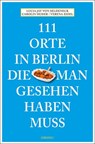 111 Orte in Berlin, die man gesehen haben muss - Lucia Jay von Seldeneck - 9783740823672