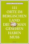 111 Orte im Bergischen Land, die man gesehen haben muss - Ralf Koss ; Stefanie Kuhne - 9783740823726