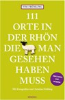 111 Orte in der Rhön, die man gesehen haben muss - Tim Frühling - 9783740823771
