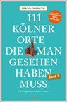 111 Kölner Orte, die man gesehen haben muss - Bernd Imgrund - 9783740823931