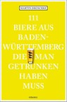 111 Biere aus Baden-Württemberg, die man getrunken haben muss - Martin Droschke - 9783740824082