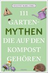 111 Gartenmythen, die auf den Kompost gehören - Susanne Maria Emka - 9783740824211