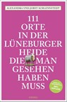 111 Orte in der Lüneburger Heide, die man gesehen haben muss - Alexandra Schlennstedt ; Jobst Schlennstedt - 9783740824600