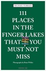 111 Places in the Finger Lakes That You Must Not Miss - Michael Turback - 9783740824662
