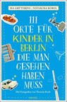 111 Orte für Kinder in Berlin, die man gesehen haben muss - Isa Grütering ; Natascha Korol - 9783740824754