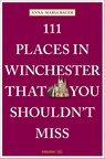 111 Places in Winchester That You Shouldn't Miss - Anna-Maria Bauer - 9783740825621