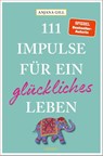 111 Impulse für ein glückliches Leben - Anjana Gill - 9783740825652