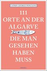111 Orte an der Algarve, die man gesehen haben muss - Catrin Ponciano - 9783740829407