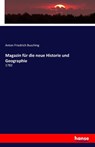 Magazin fur die neue Historie und Geographie - Anton Friedrich Busching - 9783741199554