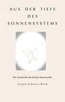 Aus der Tiefe des Sonnensystems - Jürgen Schwarz Blum - 9783741845857