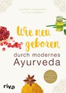 Wie neugeboren durch modernes Ayurveda - Kulreet Chaudhary ; Eve Adamson - 9783742301291