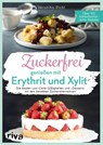 Zuckerfrei genießen mit Erythrit und Xylit - Veronika Pichl - 9783742304902