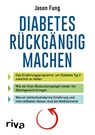 Diabetes rückgängig machen - Jason Fung - 9783742306494