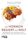 Ein Hormon regiert die Welt - Daniel Z. Lieberman ; Michael E. Long - 9783742307132