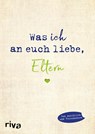Was ich an euch liebe, Eltern - Alexandra Reinwarth - 9783742312594
