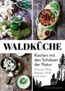 Waldküche: Kochen mit den Schätzen der Natur - Patrick Rosenthal - 9783742318640