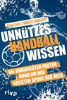 Unnützes Handballwissen - Moritz Wollert ; Felix Götz - 9783742323934