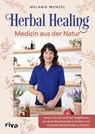 Herbal Healing - Medizin aus der Natur - Melanie Wenzel - 9783742328809