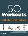 50 Workouts mit der Kettlebell - Frank Delventhal - 9783742328953