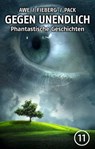 GEGEN UNENDLICH. Phantastische Geschichten – Nr. 11 - Michael J. Awe ; Andreas Fieberg ; Joachim Pack ; Carl Grunert ; Peter Nathschläger ; Monika Niehaus - 9783742705143