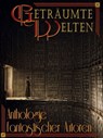 Geträumte Welten - Anthologie fantastischer Autoren - Daniela Zörner ; Michael Haag ; Frank W. Werneburg ; Yves Patak ; Emilia Lynn Morgenstern ; Paul M. Belt ; Bjela Schwenk ; C. Hennings ; Veronika Bärenfänger ; Anne K. Ramin - 9783742720634