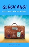 Glück Ahoi: Alles klar für die Wende! - Madeleine Wilson - 9783742768933