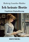 Ich heirate Bertie - Hedwig Courths-Mahler - 9783743748750