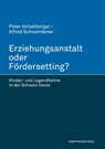 Erziehungsanstalt oder Fördersetting. Kinder- und Jugendheime in der Schweiz heute - Peter Schallberger ; Alfred Schwendener - 9783744511735
