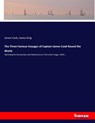 The Three Famous Voyages of Captain James Cook Round the World - Cook ; James King - 9783744783040