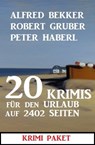 20 Krimis für den Urlaub auf 2402 Seiten: Krimi Paket - Alfred Bekker ; Robert Gruber ; Peter Haberl - 9783745228175