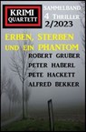 Erben, sterben und ein Phantom: Krimi Quartett 4 Thriller 2/2023 - Alfred Bekker ; Pete Hackett ; Robert Gruber ; Peter Haberl - 9783745228489