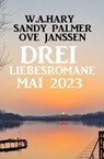 Drei Liebesromane Mai 2023 - W. A. Hary ; Sandy Palmer ; Ove Janssen - 9783745229578
