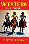 De witte Cheyenne: Western - Max Brand - 9783745231397