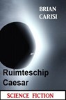 Ruimteschip Caesar: Science Fiction - Brian Carisi - 9783745231700