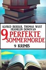 9 Perfekte Sommermorde Juli 2023: 9 Krimis - Alfred Bekker ; Thomas West ; Franklin Donovan - 9783745231915