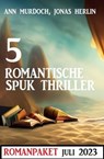 5 Romantische Spuk Thriller Juli 2023 - Jonas Herlin ; Ann Murdoch - 9783745232240