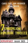 7 Unheimliche Romantic Thriller August 2023 - Jonas Herlin ; Carol East ; Ann Murdoch - 9783745232653