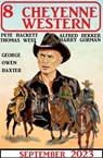8 Cheyenne Western September 2023 - Alfred Bekker ; Pete Hackett ; George Owen Baxter ; Thomas West ; Barry Gorman - 9783745233452