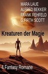 Kreaturen der Magie: 4 Fantasy Romane - Alfred Bekker ; Mara Laue ; Frank Rehfeld ; G. Firth Scott - 9783745234060