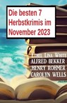Die besten 7 Herbstkrimis im November 2023 - Alfred Bekker ; Henry Rohmer ; Carolyn Wells ; Ethel Lina White - 9783745234879