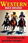 Silvertip en de gestolen hengst : Western - Max Brand - 9783745235203
