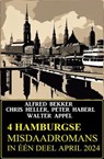 4 Hamburgse misdaadromans in één deel April 2024 - Alfred Bekker ; Chris Heller ; Peter Haberl ; Walter Appel - 9783745237085