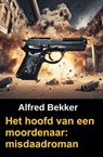 Het hoofd van een moordenaar: misdaadroman - Alfred Bekker - 9783745240405